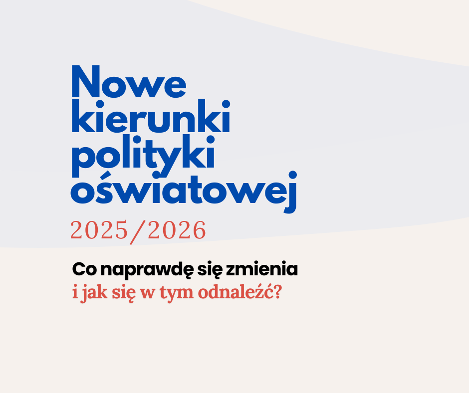 Nowe kierunki polityki oświatowej 2025/2026 – jak przygotować się do zmian w edukacji?